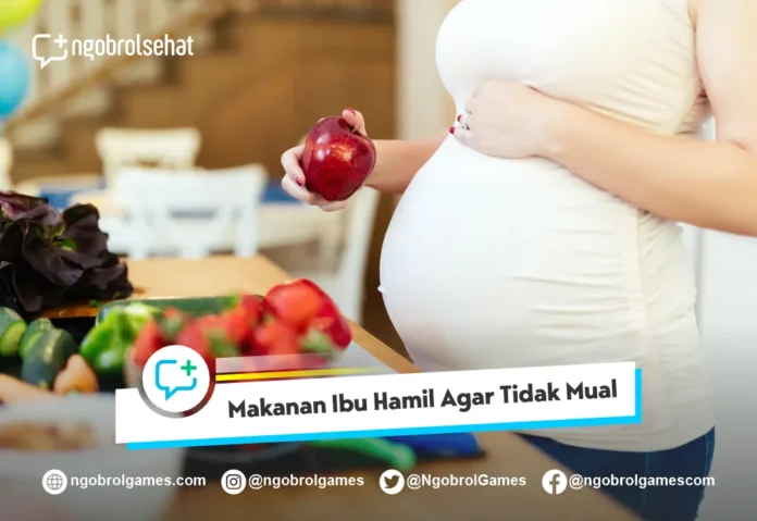 Makanan Untuk Ibu Hamil Muda Agar Tidak Mual