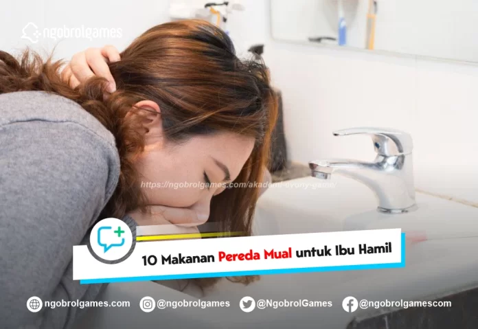 makanan untuk Ibu hamil muda agar tidak mual - ngobrol games