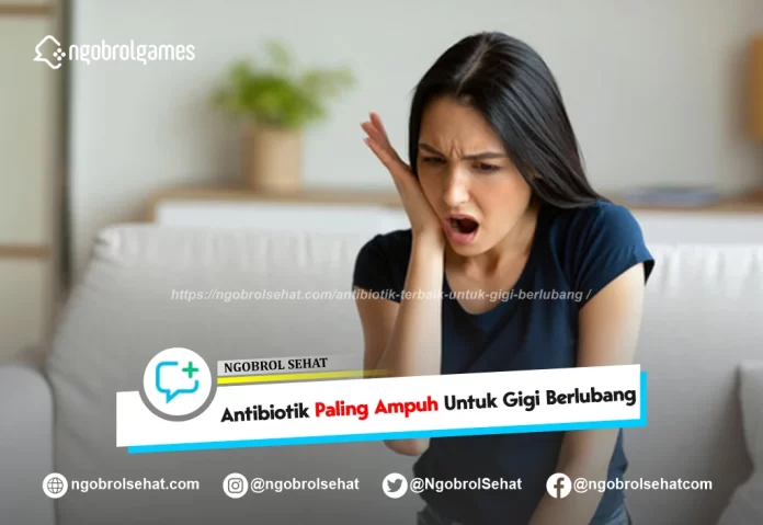 antibiotik terbaik untuk gigi berlubang paling ampuh - ngobrol sehat