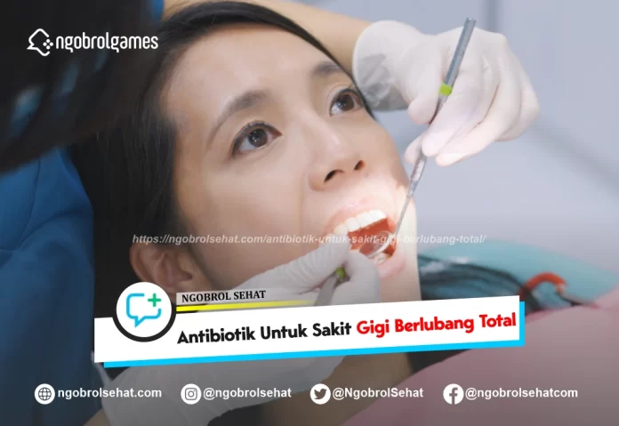 antibiotik untuk sakit gigi berlubang total - ngobrol sehat