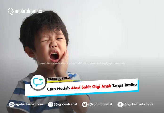 antibiotik untuk sakit gigi pada anak - ngobrol sehat