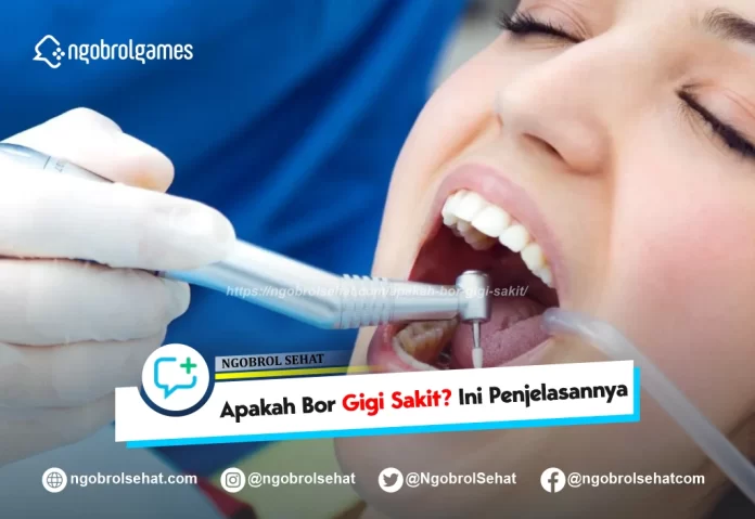 apakah bor gigi saki - ngobrol sehat