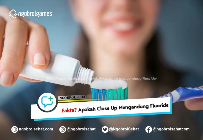 apakah close up mengandung fluoride - ngobrol sehat