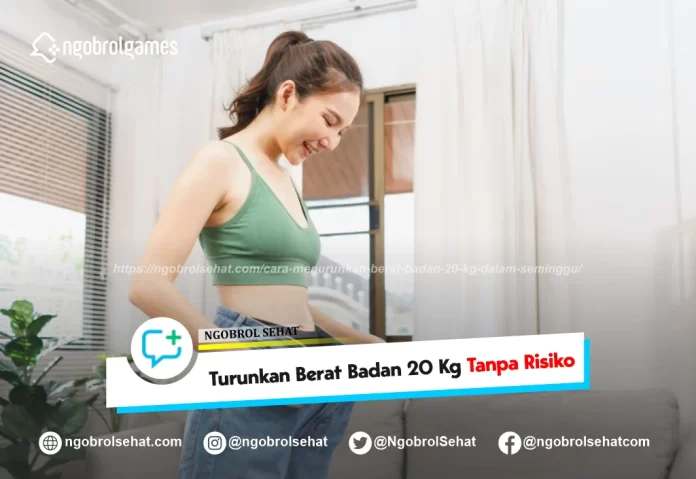 cara menurunkan berat badan 20 kg dalam seminggu - ngobrol sehat