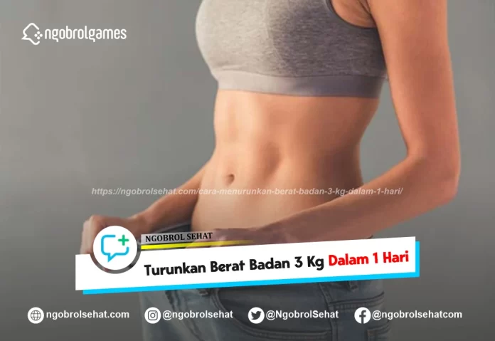 cara menurunkan berat badan 3 Kg dalam 1 hari - ngobrol sehat