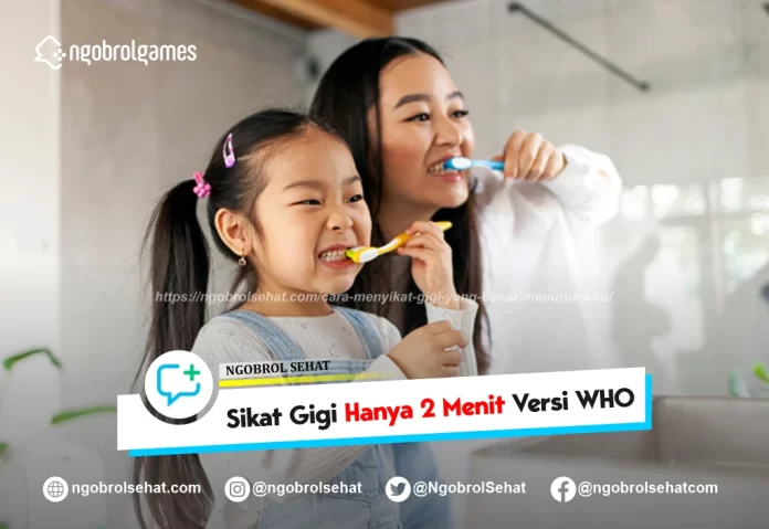 cara menyikat gigi yang benar menurut who - ngobrol sehat