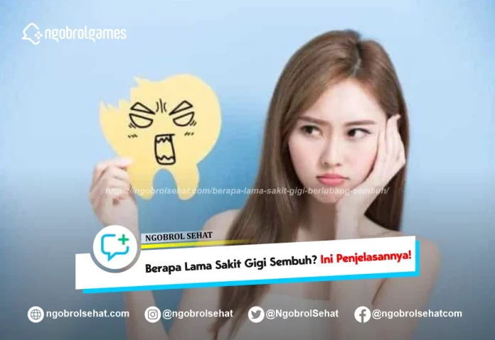 berapa lama sakit gigi berlubang sembuh - ngobrol sehat