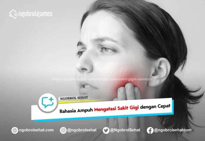 berapa lama sakit gigi sembuh - ngobrol sehat