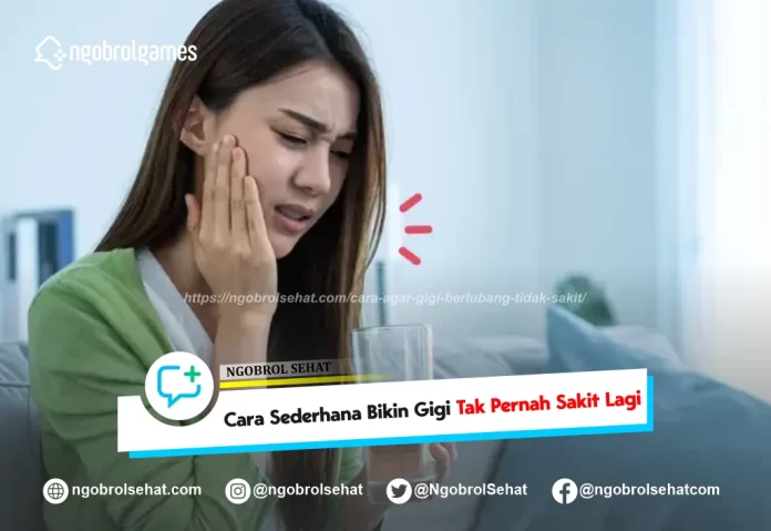 cara agar gigi berlubang tidak sakit - ngobrol sehat