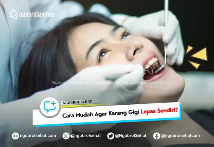 cara agar karang gigi lepas sendiri - ngobrol sehat