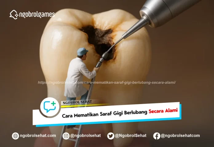 cara mematikan saraf gigi berlubang secara alami - ngobrol sehat