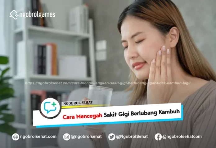 cara menghilangkan sakit gigi berlubang agar tidak kambuh lagi - ngobrol sehat