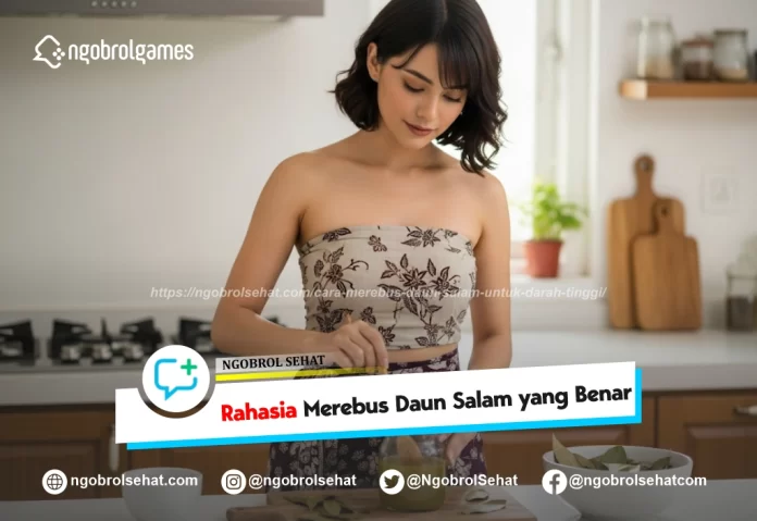 cara merebus daun salam untuk darah tinggi - ngobrol sehat