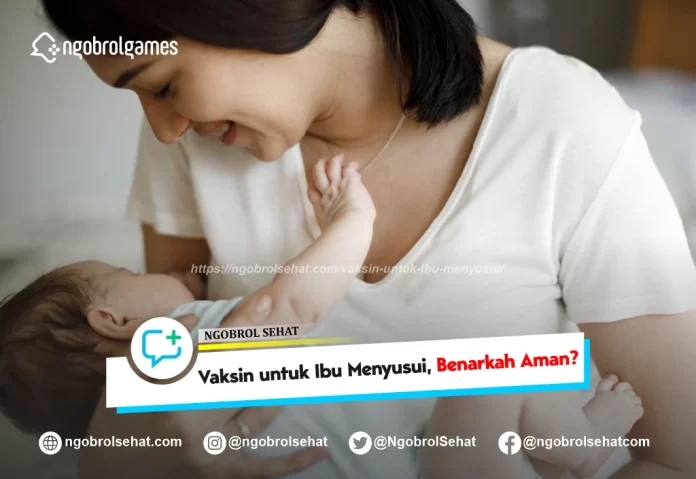 vaksin untuk ibu menyusui - ngobrol sehat