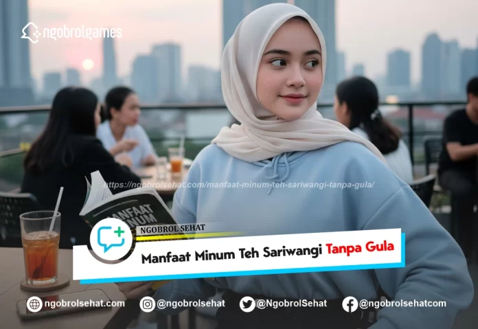 minum teh sariwangi tanpa gula - ngobrol sehat
