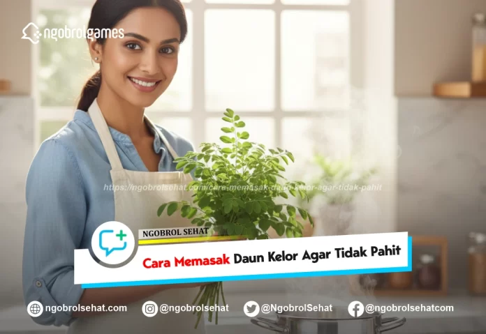 cara memasak daun kelor agar tidak pahit - ngobrol sehat