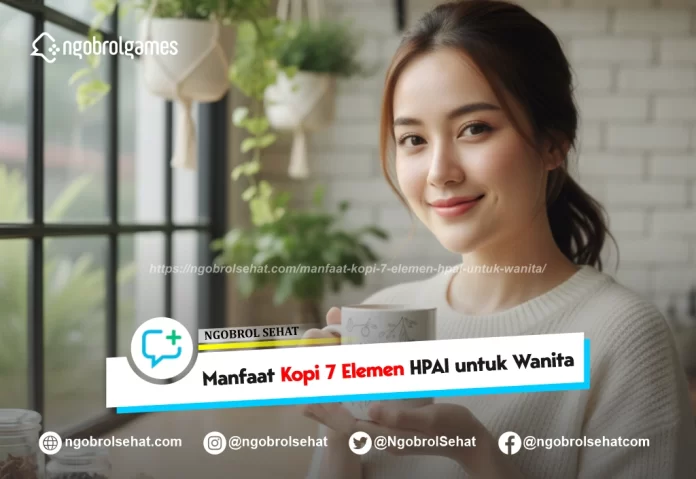 manfaat kopi 7 elemen hpai untuk wanita - ngobrol sehat