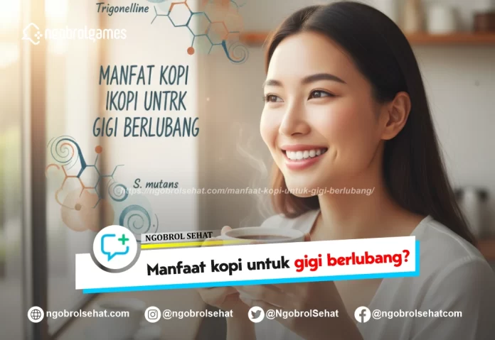 manfaat kopi untuk gigi berlubang - ngobrol sehat