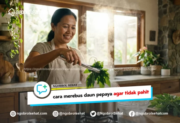 3 cara merebus daun pepaya agar tidak pahit dan tetap hijau - ngobrol sehat